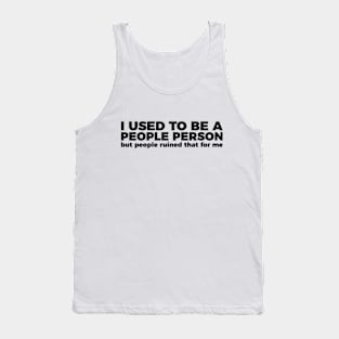 Sarcastic Quote I Used To Be A People Person Tank Top